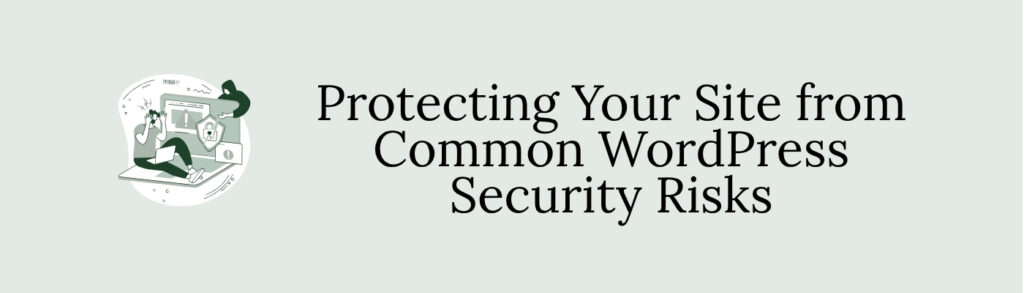 How You Can Protect Your Site from Common WordPress Security Risks
